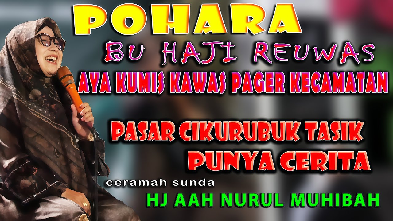 REUWAS AYA KUMIS BADAG, CERAMAH USTADZAH HJ AAH NURUL MUHIBAH
