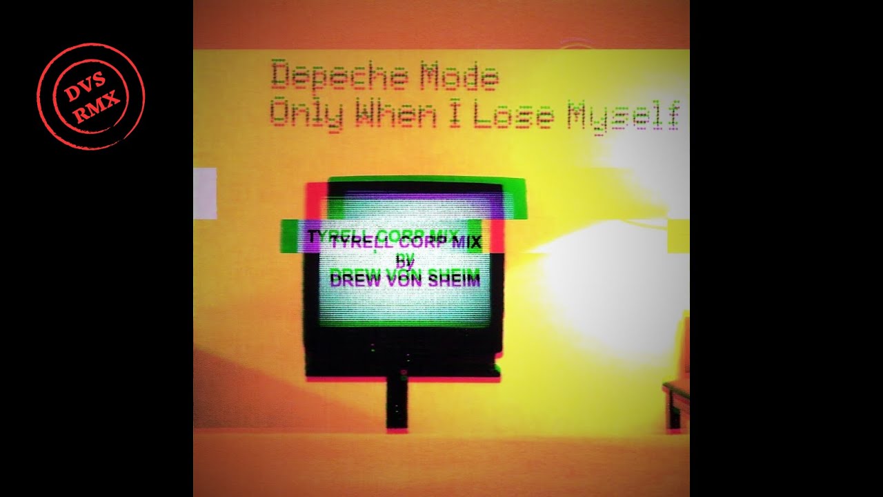 Depeche Mode - Only When I Lose Myself (Tyrell Corp Mix by Drew Von Sheim)