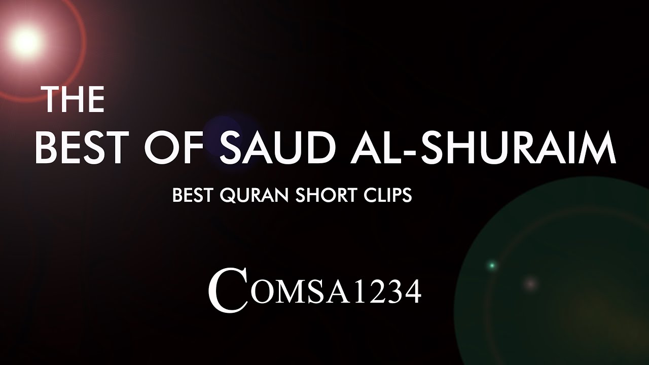 The Best of Saud Al Shuraim | Sheikh Shuraim At His Best | Beautiful Quran Recitation | Short Clips