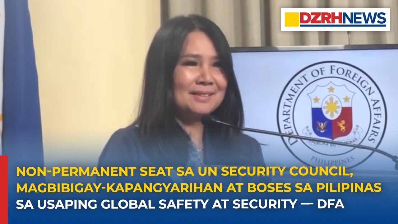 Non-permanent seat sa UN Security Council, magbibigay-kapangyarihan at boses sa Pilipinas — DFA