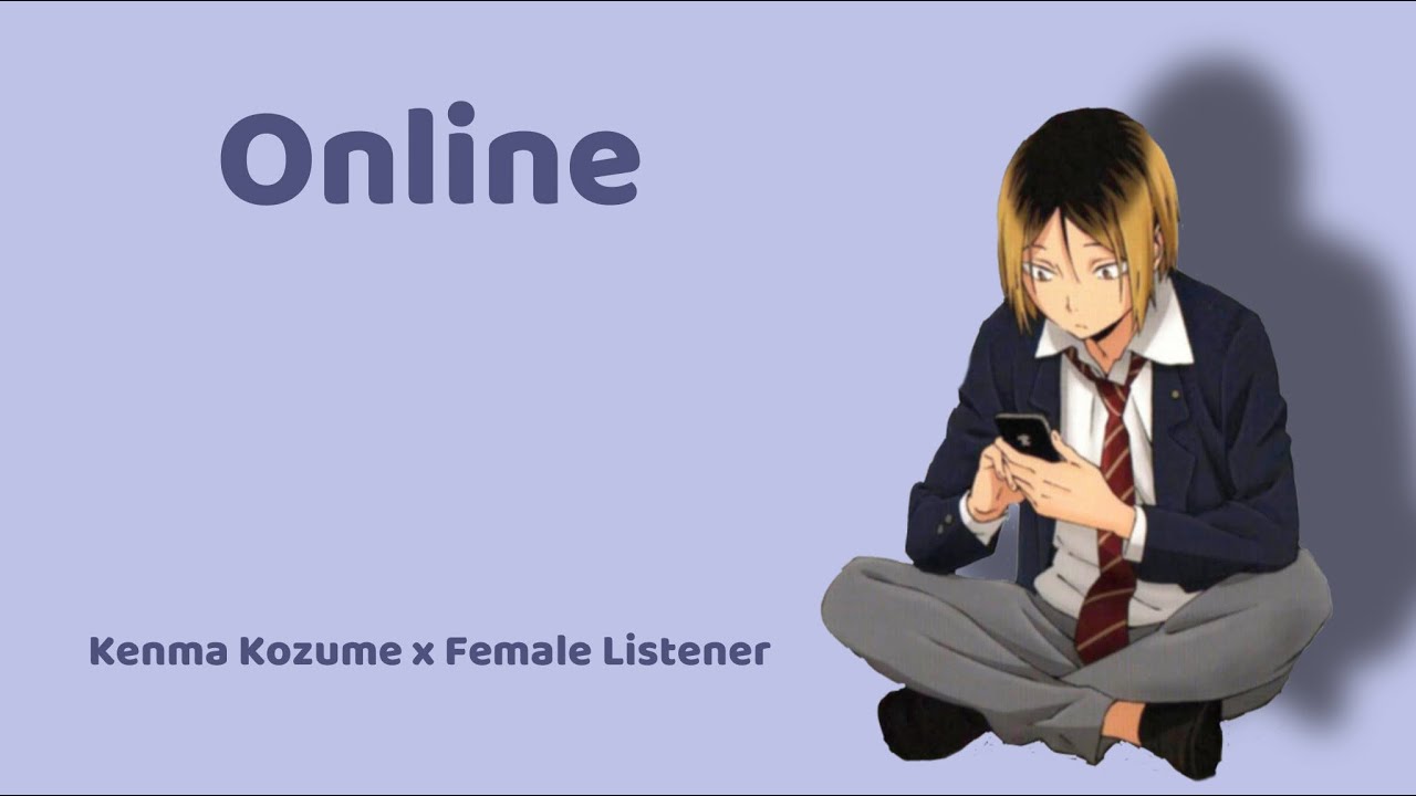 || Online || Kenma Kozume x Female Listener