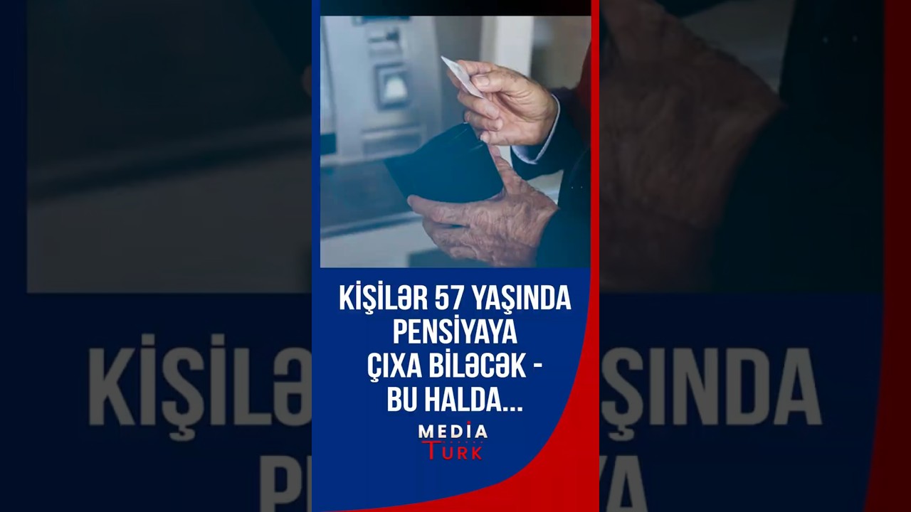 Kişilər 57 yaşda pensiyaya &ccedil;ıxa biləcək - Bu şərtlə... - Media Turk TV #mediaturk #trend