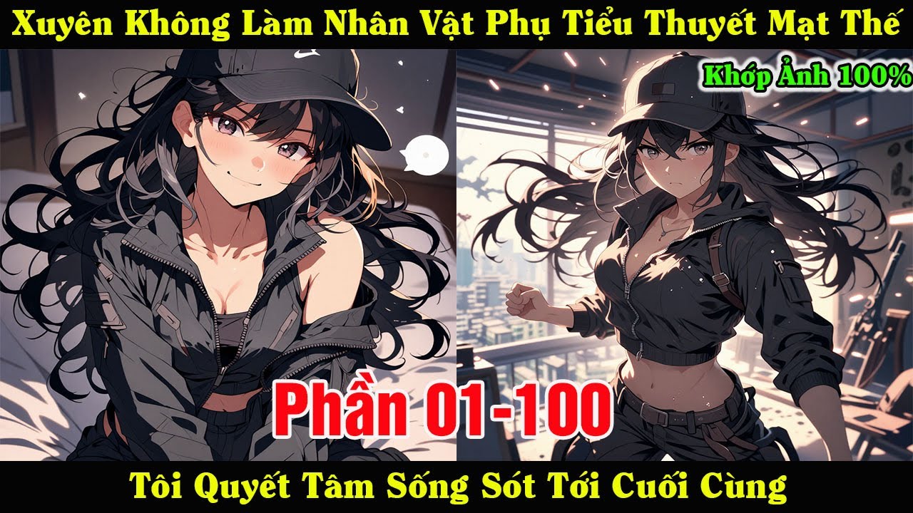 [Phần 01-100] Xuyên Không Làm Nhân Vật Phụ Tiểu Thuyết Mạt Thế , Tôi Quyết Tâm Sống Sót Tới Cuối
