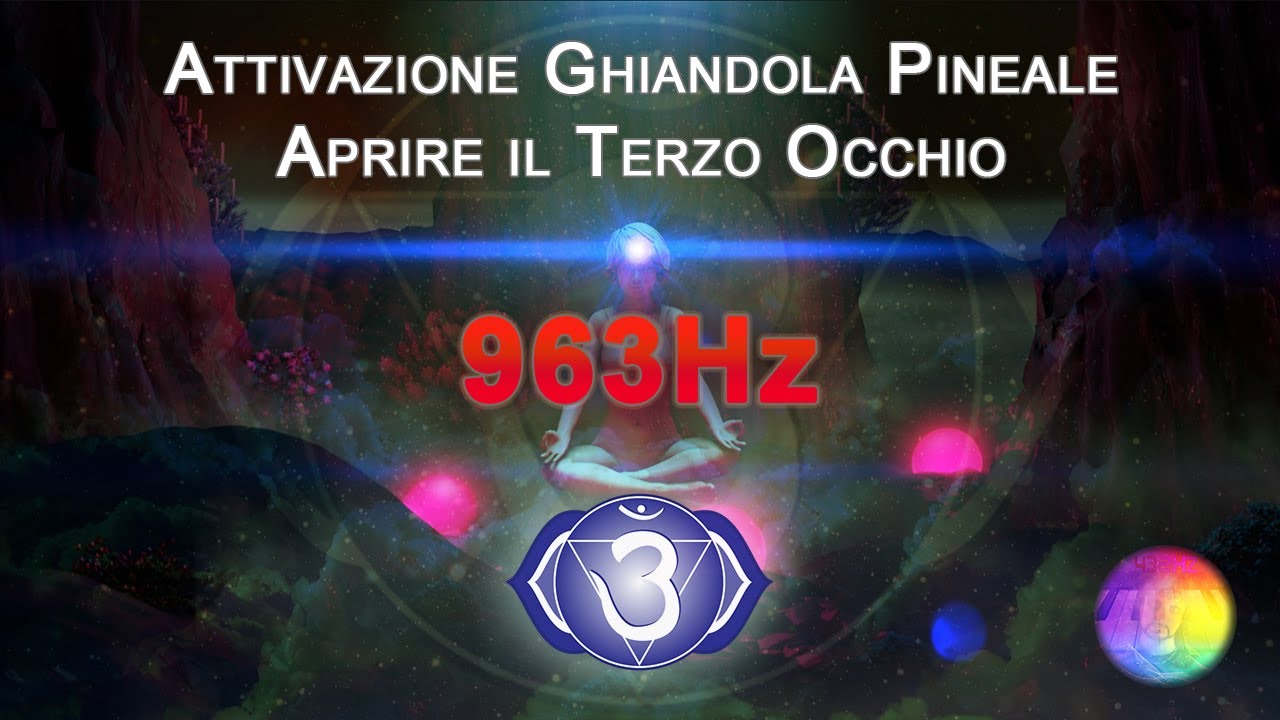 963Hz Attivazione Ghiandola Pineale - Aprire il Terzo Occhio
