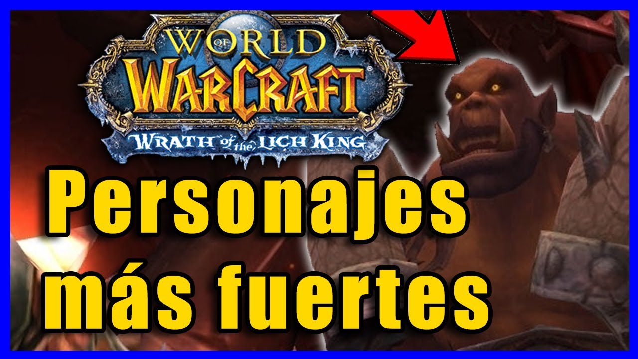PERSONAJES MÁS FUERTES DE WARCRAFT ORDENADOS