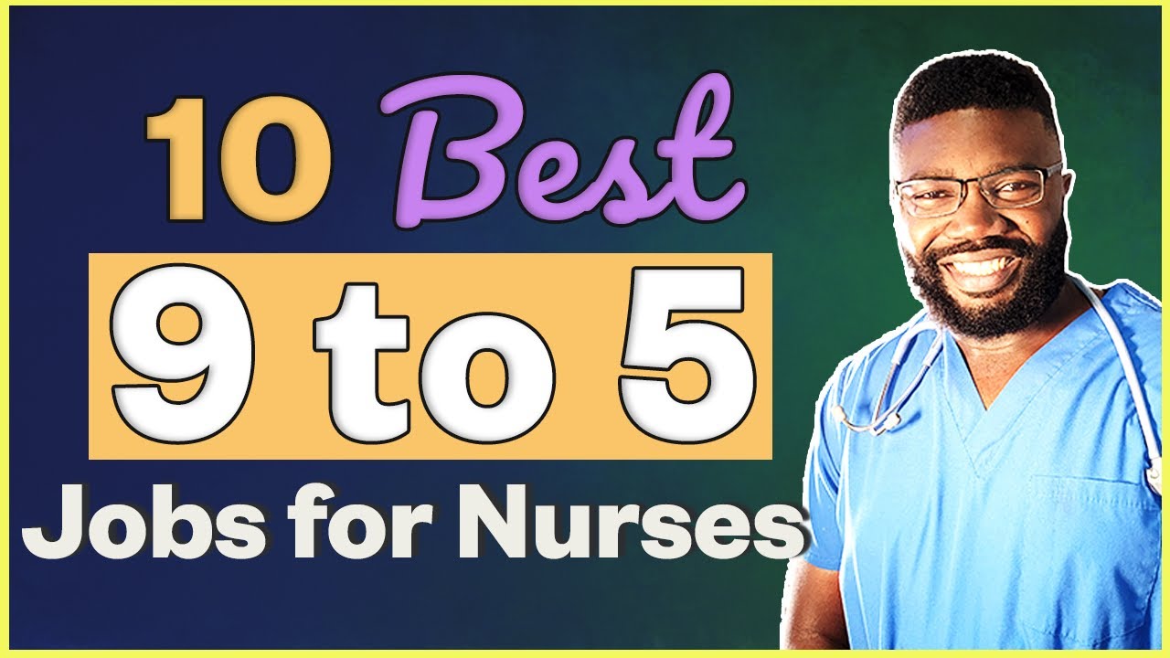 10 Best 9 to 5 Jobs for Nurses | Dayshift Nursing Positions You Should Consider!