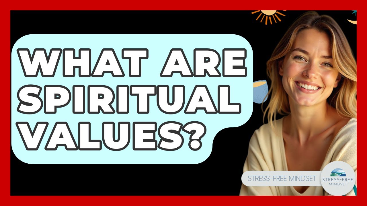 What Are Spiritual Values? - Stress Free Mindset