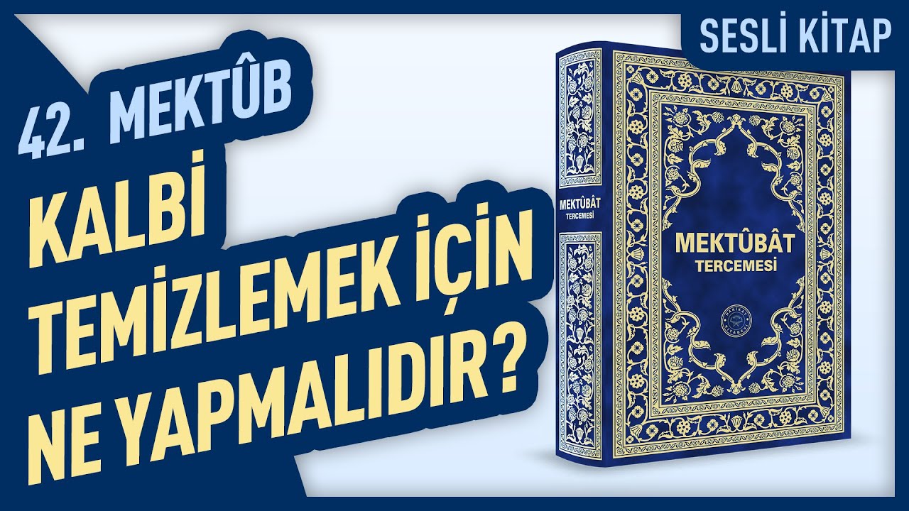 Kalbi Temizlemek İçin Ne Yapmalıdır? - 42. Mektûb | Mektûbat Tercemesi | Hakîkât Kitâbevi
