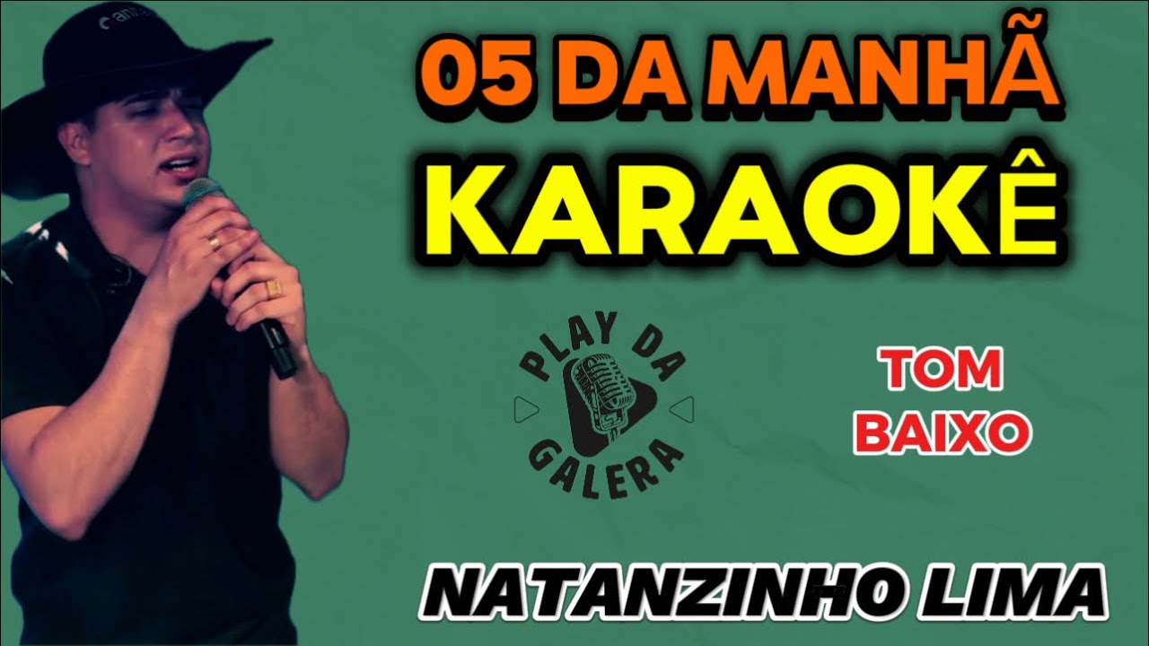 KARAOKÊ DA MÚSICA 5 DA MANHÃ / NATANZINHO LIMA , Tom Baixo , Playback com letra