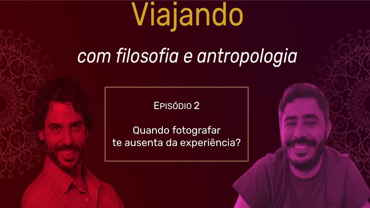 Viajando com filosofia e antropologia: quando fotografar te ausenta da experiência?