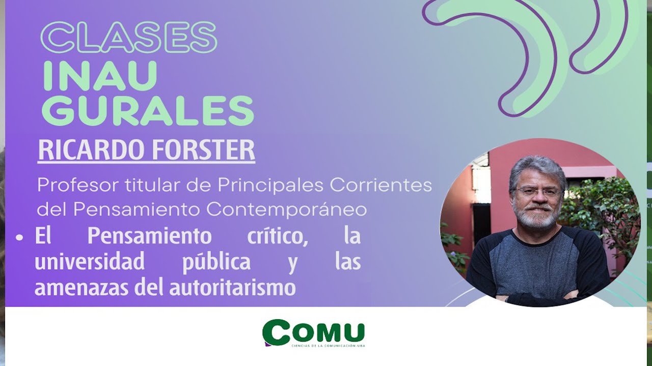 Ricardo Forster: El pensamiento crítico, la universidad pública y las amenazas del autoritarismo.