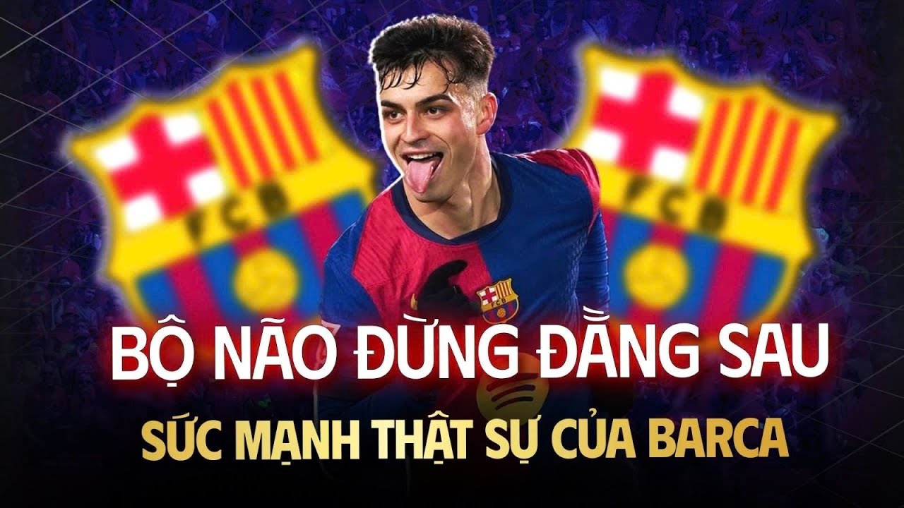Vì Sao Sức Mạnh Thật Sự Của Barca Nằm Ở Pedri