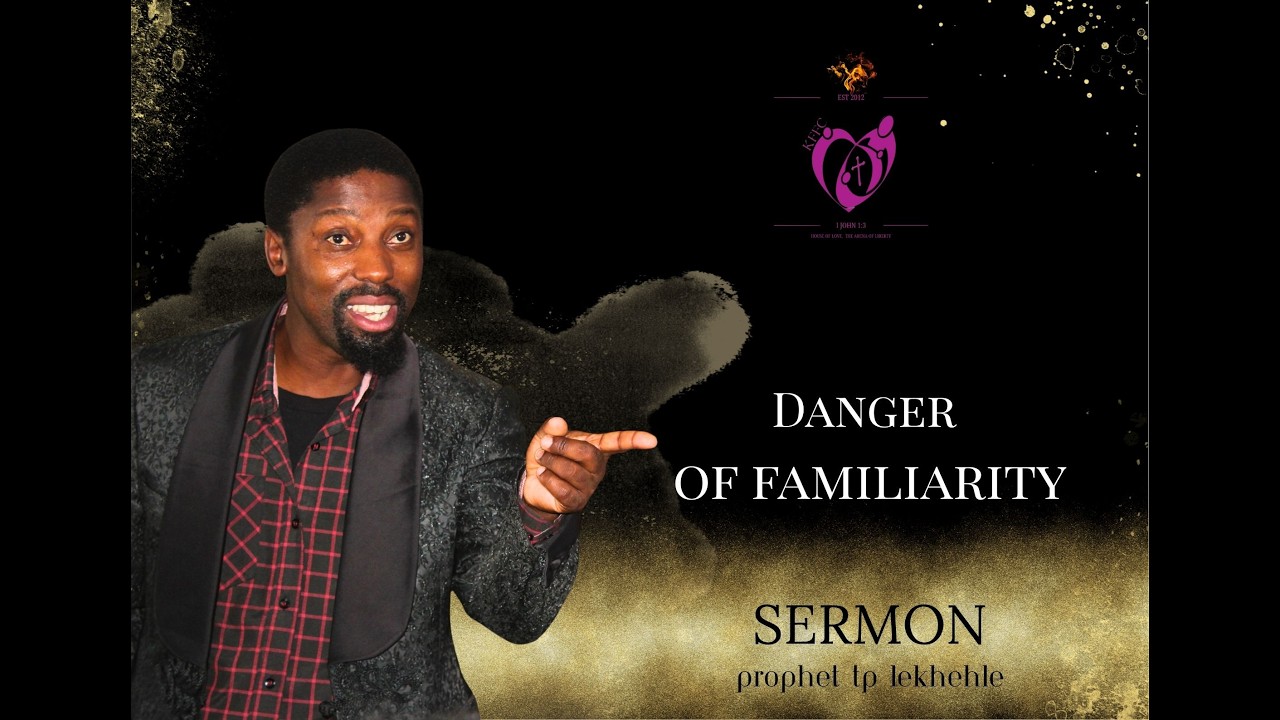 DANGER OF FAMILIARITY I PROPHET TP LEKHEHLE