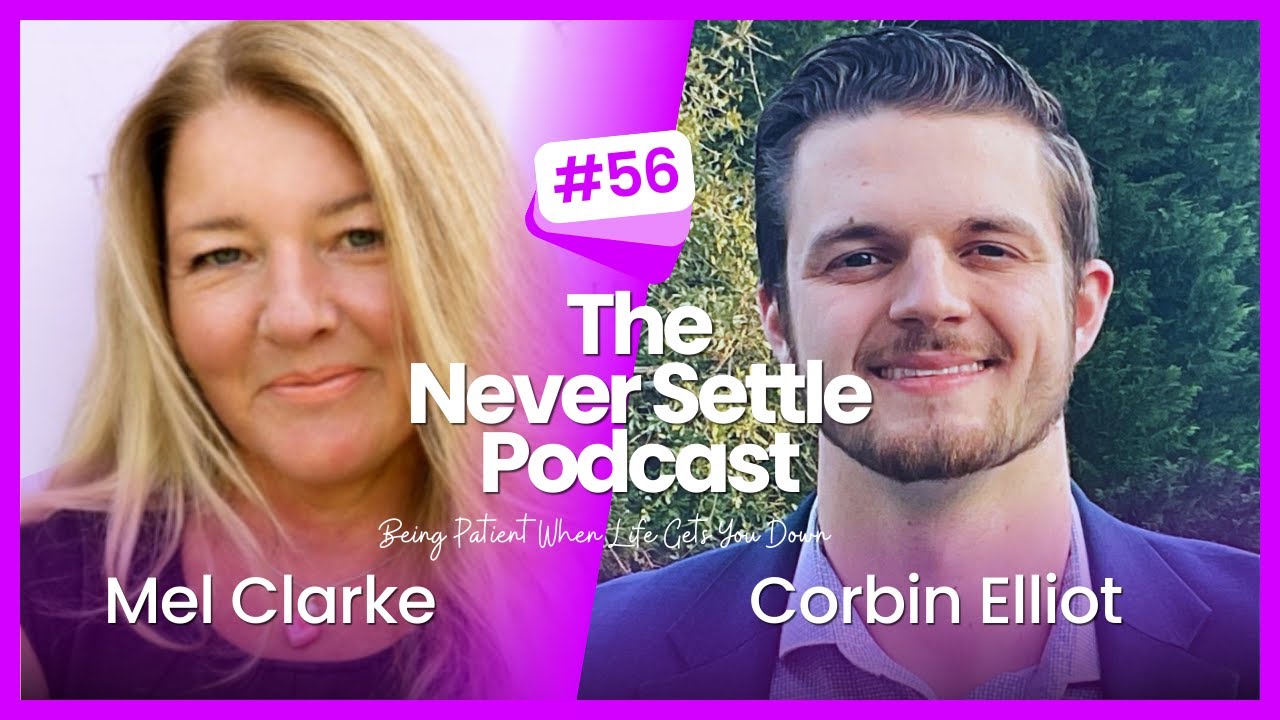 The Never Settle Podcast - Being Patient When Life Gets You Down with Corbin Elliot