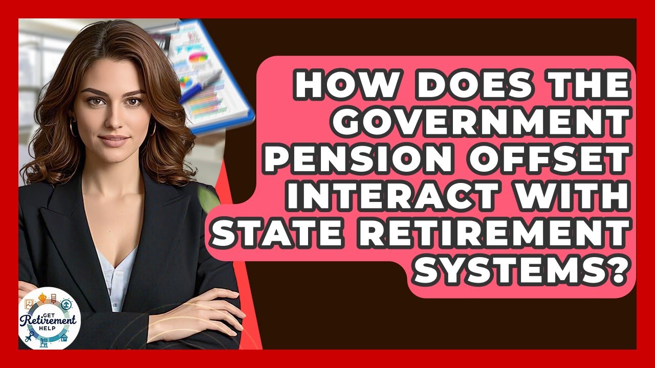 How Does The Government Pension Offset Interact With State Retirement Systems? - Get Retirement Help