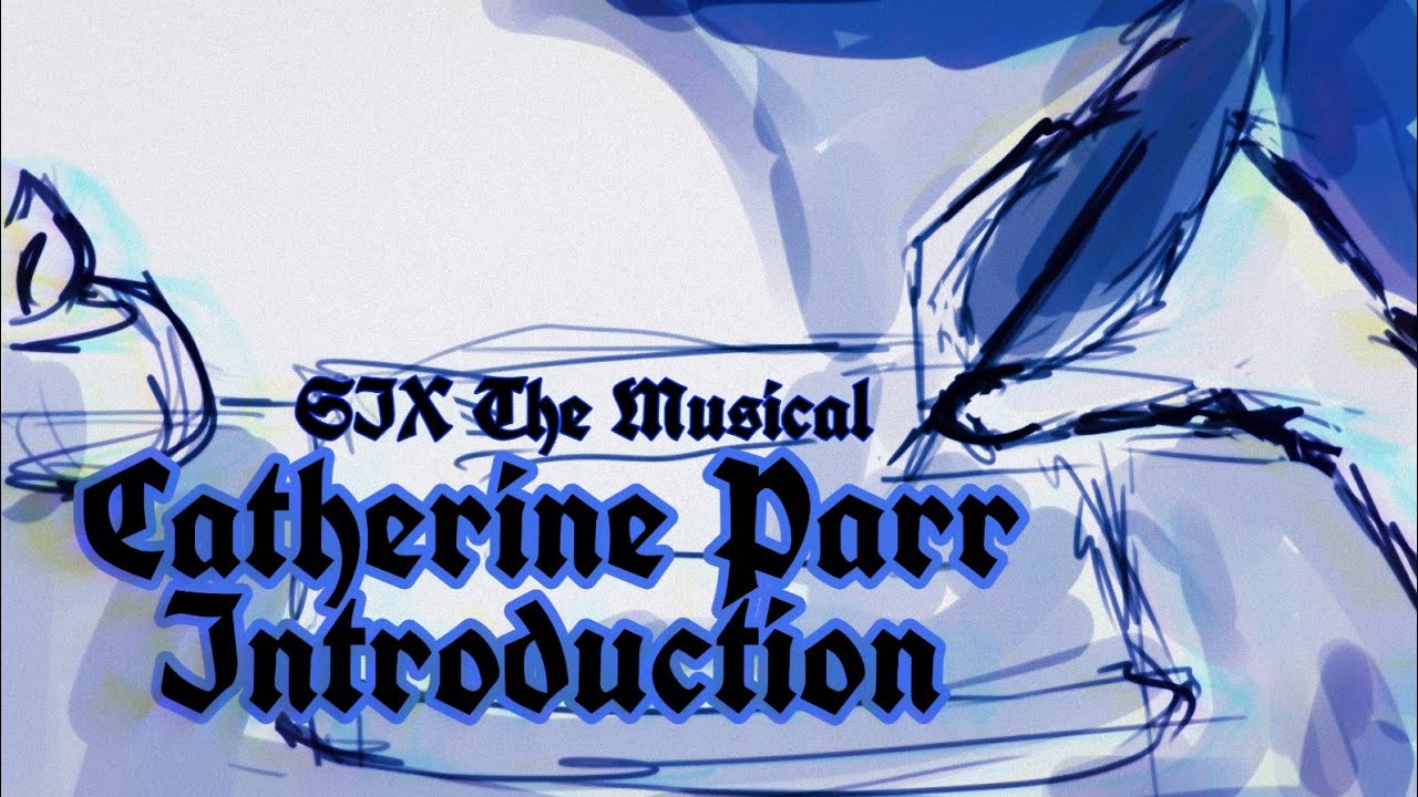 Catherine Parr Intro animatic/ SiX the musical (+desc )