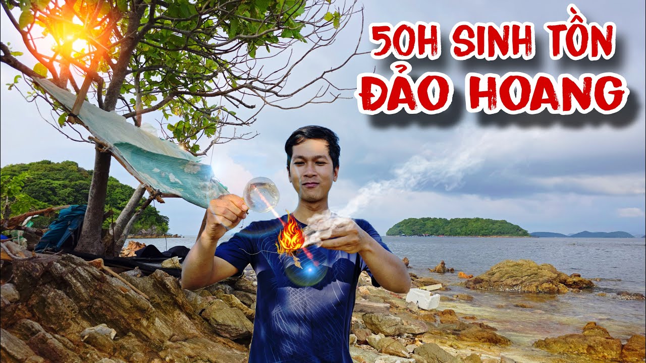 50 giờ sinh tồn trên đảo hoang | Tạo lửa sinh tồn, xây dựng nơi trú ẩn, tìm thức ăn nước uống