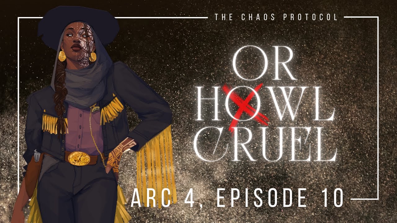 The Chaos Protocol | Arc Four | E10: or howl cruel