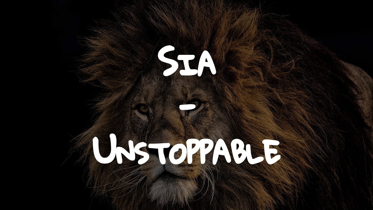 Sia - Unstoppable // Lyrics
