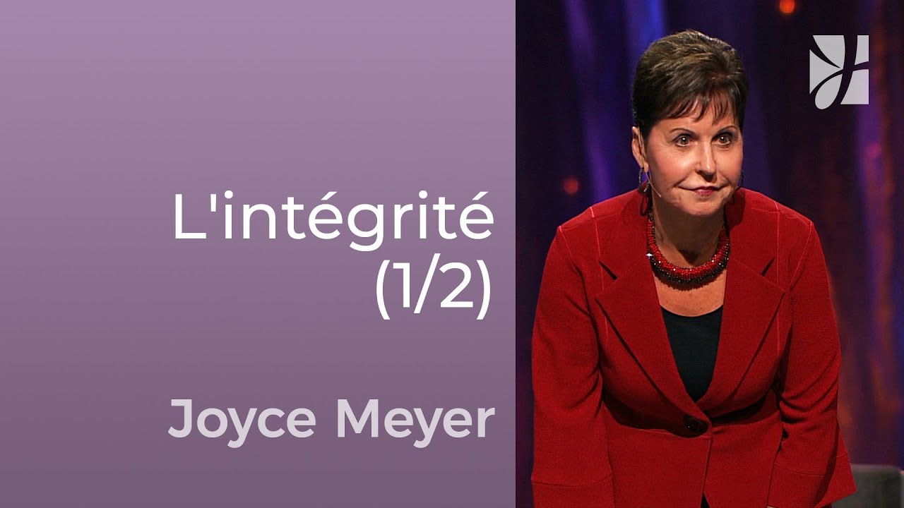 Les caractéristiques de l'intégrité (1/2) - Joyce Meyer - Avoir des relations saines