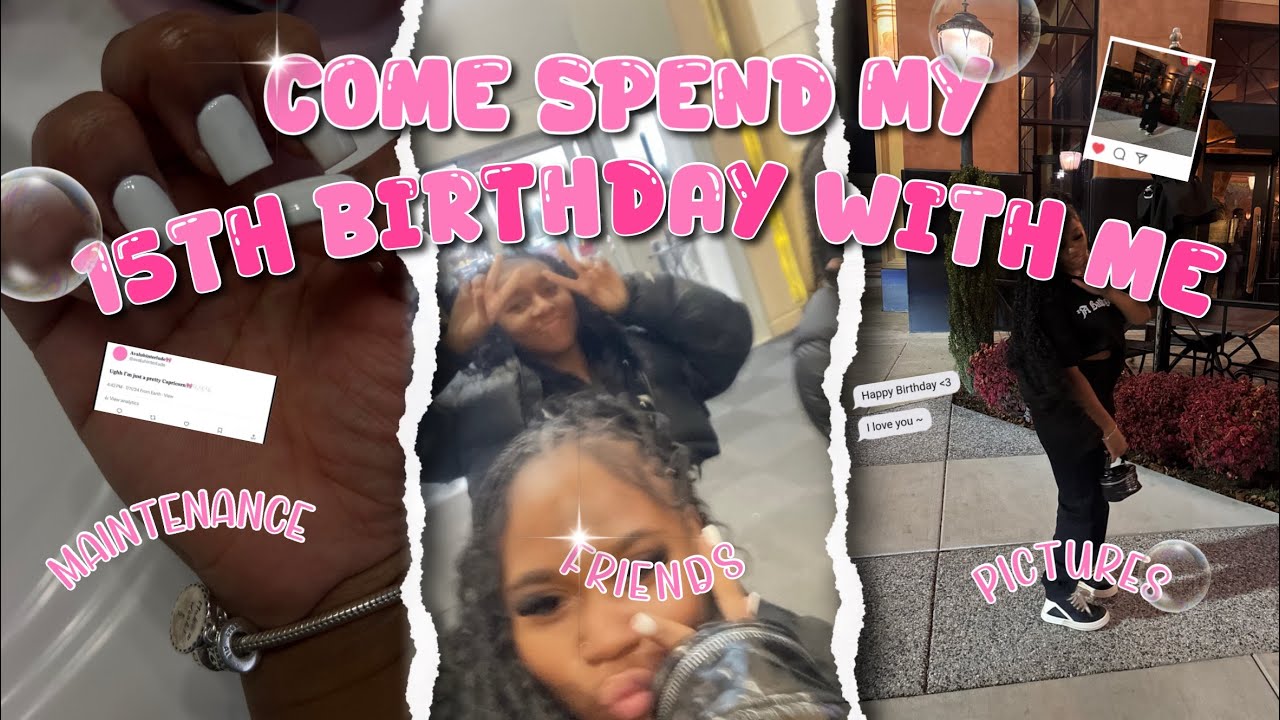 COME SPEND MY 15TH BIRTHDAY WITH ME 🎉| Maintenance, Friends, Pictures, Etc||