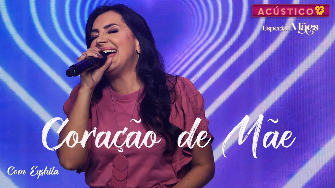 Coração de Mãe - Eyshila  - Acústico 93 - Especial Dia das Mães - 2024