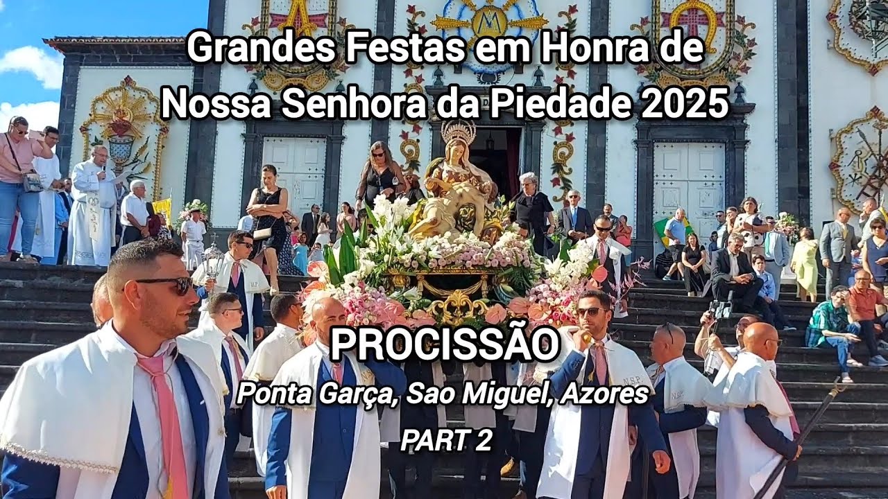 Procissão em Honra de Nossa Senhora da Piedade (PART 2) | Ponta Garça, Sao Miguel 2025