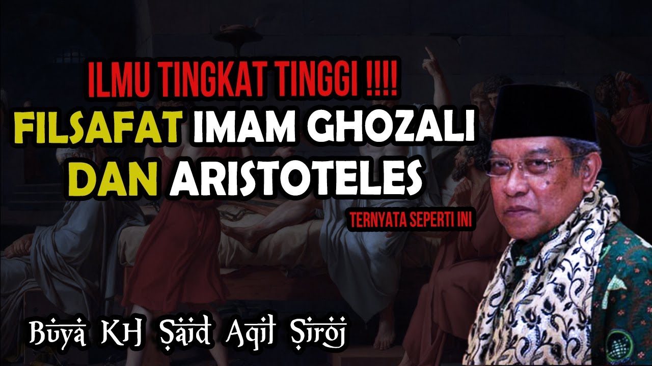 FILSAFAT IMAM GHOZALI VS FILSAFAT ARISTOTELES ??! KH SAID AQIL SIROJ