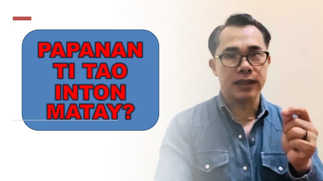 Papanan Ti Tao Inton Matay (Part One)