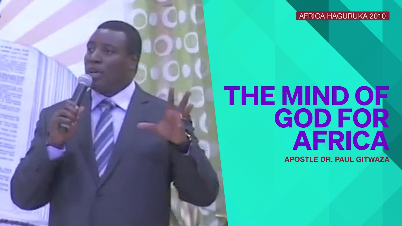 The Mind of God for Africa | Africa Haguruka 2010 | Apostle Dr. Paul Gitwaza