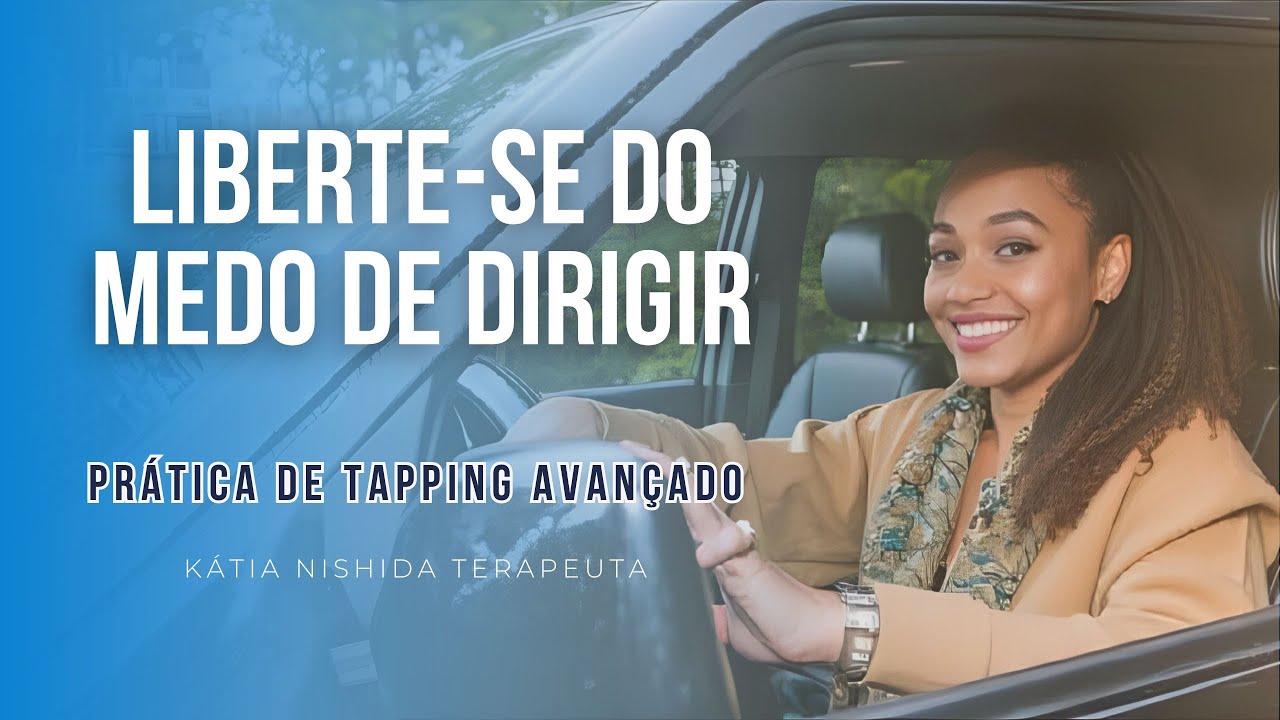 Liberte-se dos Medos Ocultos por trás do Medo de Dirigir - Prática de Tapping