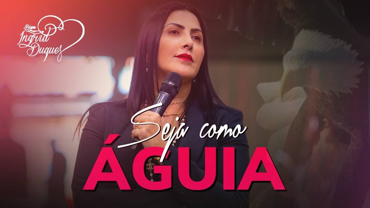 SEJA COMO &Aacute;GUIA - BISPA INGRID DUQUE - Isaias 40.27