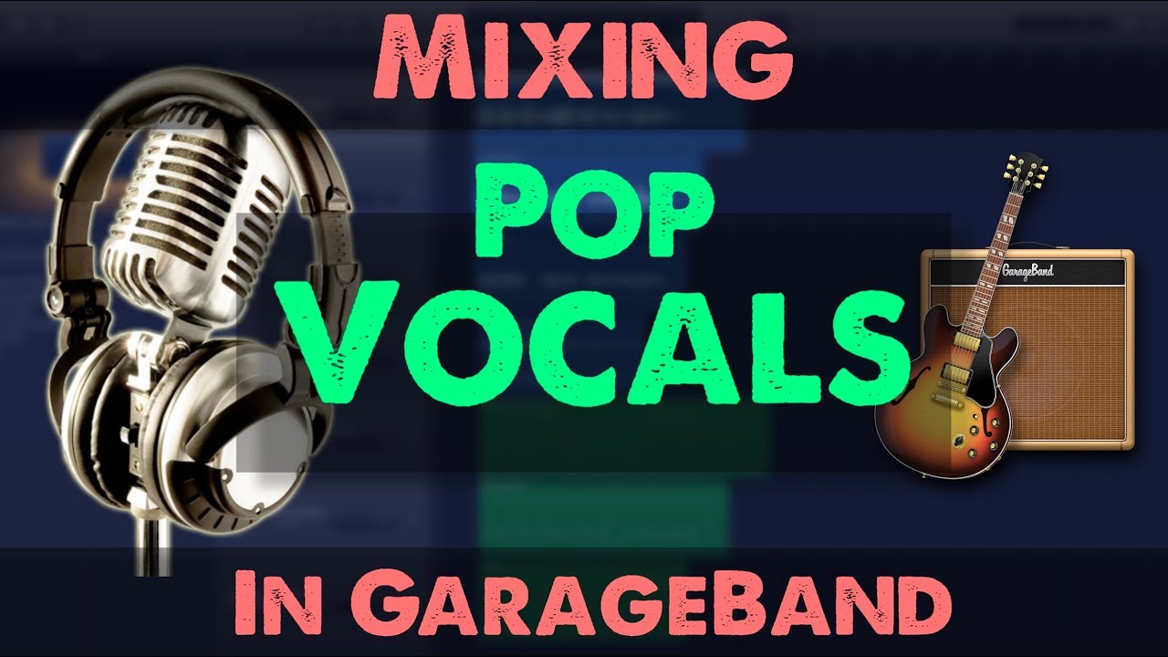 Mixing Pop Vocals In GarageBand