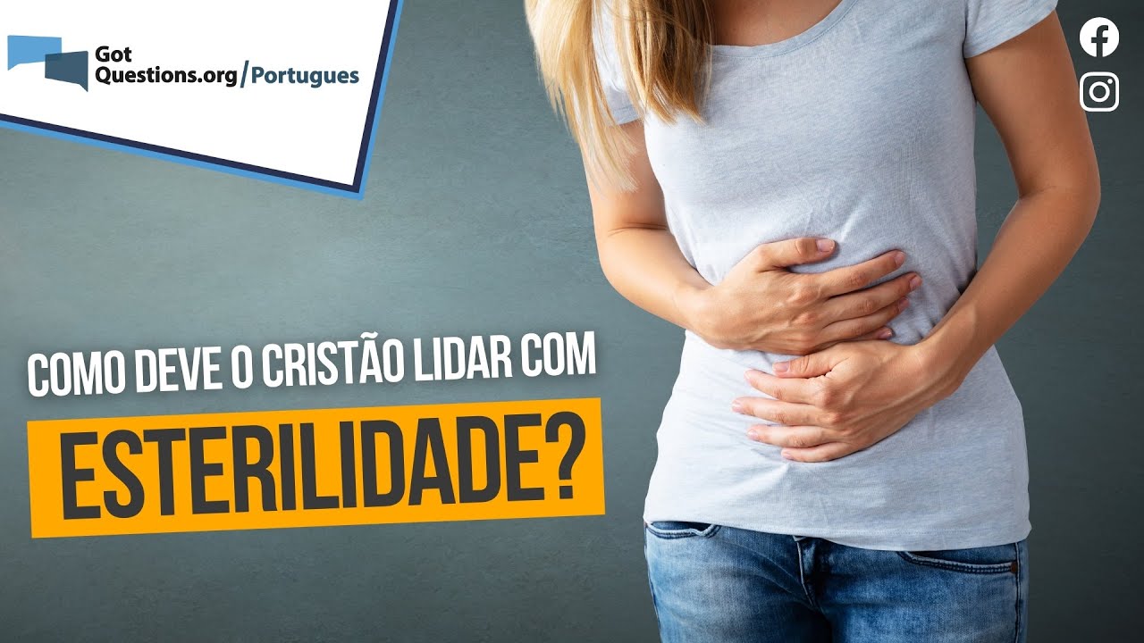 Como deve um crist&atilde;o lidar com a esterilidade?