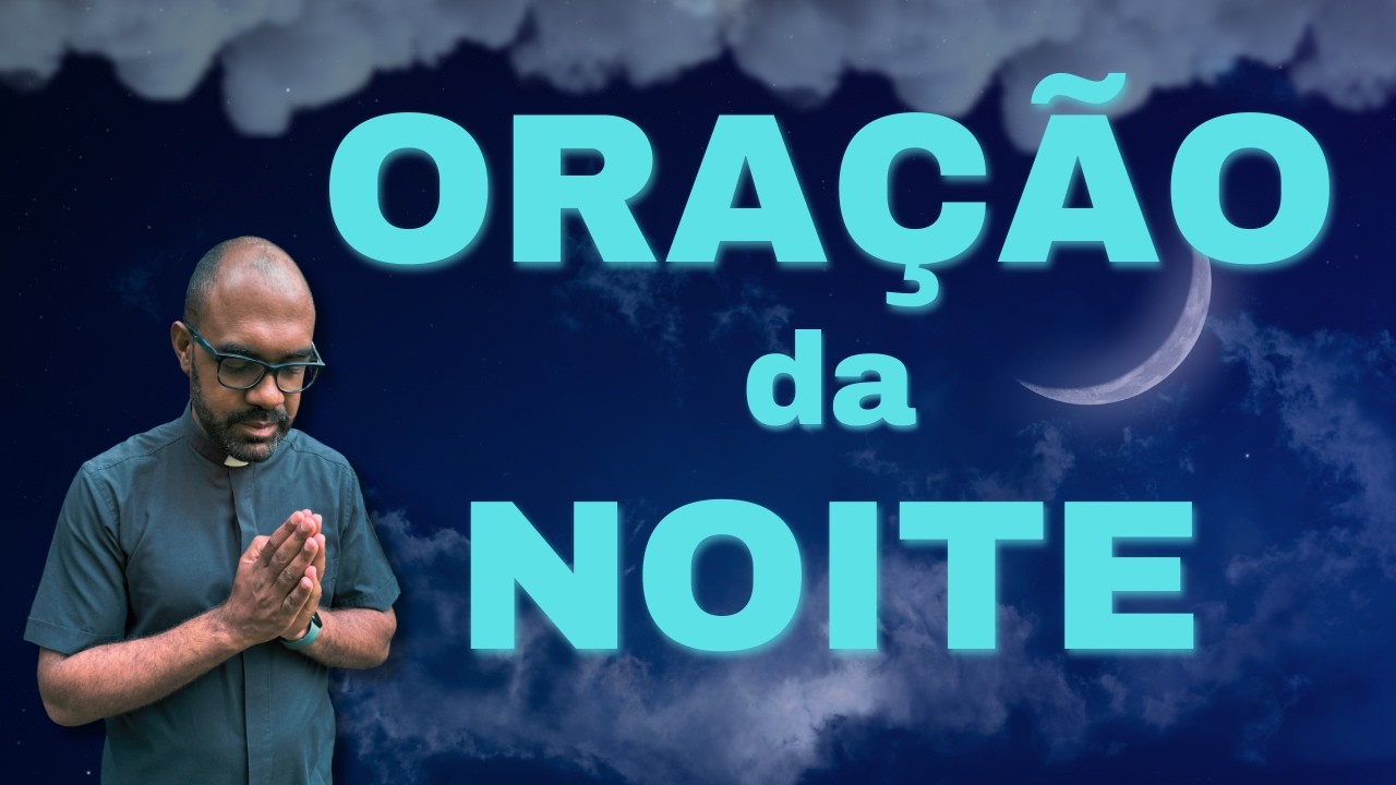 ORAÇÃO DA NOITE COM PADRE GUSTAVO - Espírito Santo, ilumina e renova o meu coração