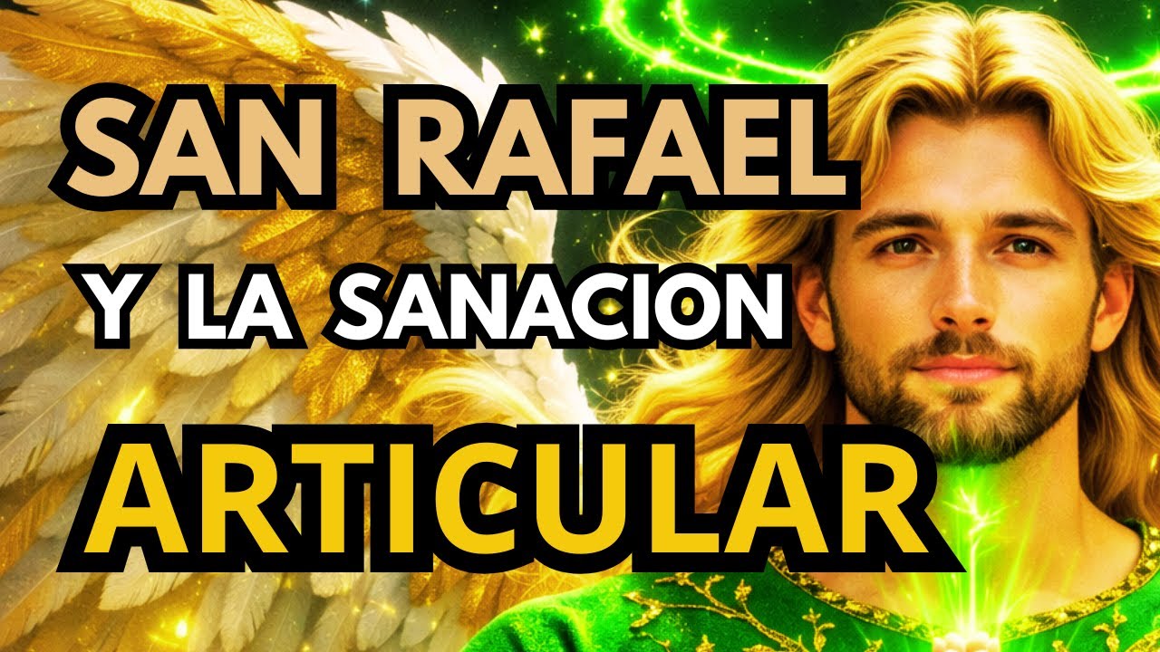 ORACION DE SANACION A SAN RAFAEL ARCANGEL PARA ARTICULACIONES Y ENFERMEDADES REUMATICAS