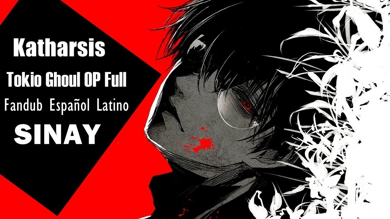 Tokyo Ghoul OP full「Katharsis 」Fandub Español Latino【SINAY】
