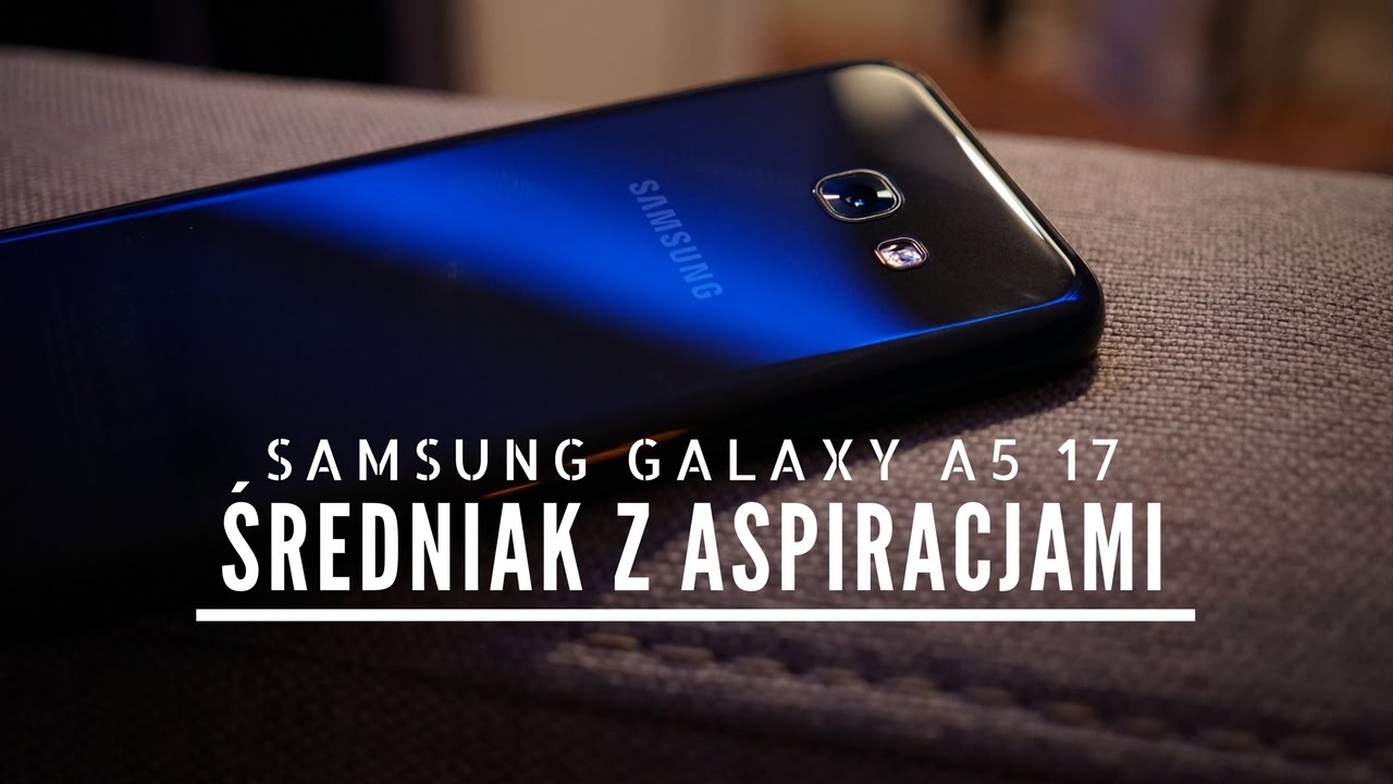 Samsung Galaxy A5 17 - średniak z aspiracjami?