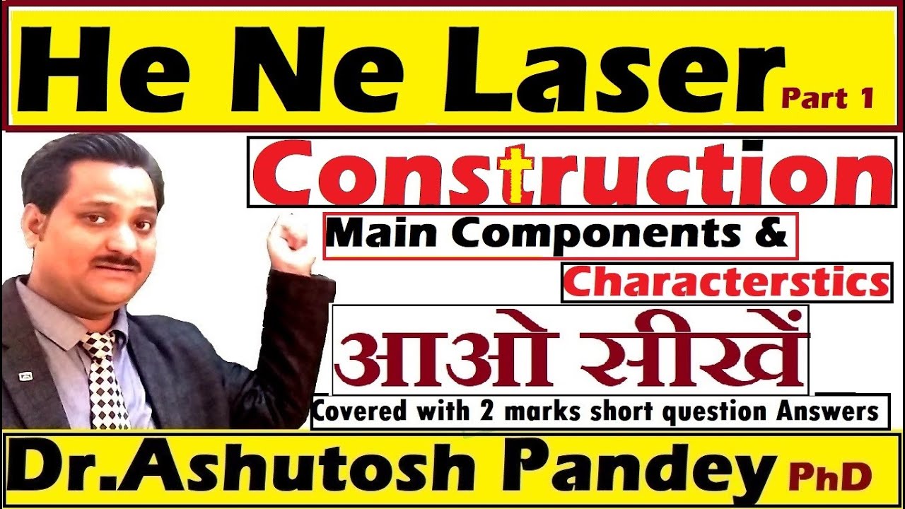 Construction of He Ne laser, main components  He-Ne laser, characteristics of Helium Neon laser