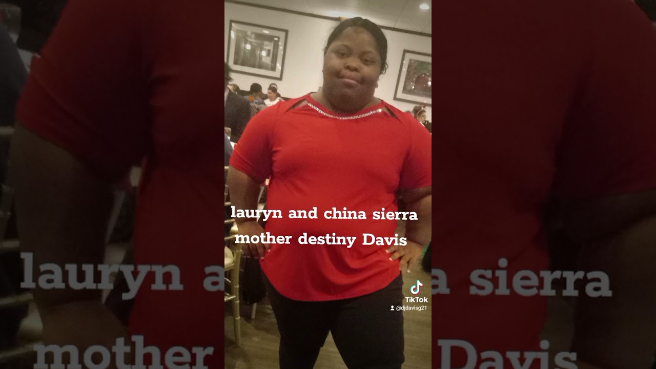 lauryn and china Sierra  mother destiny Davis