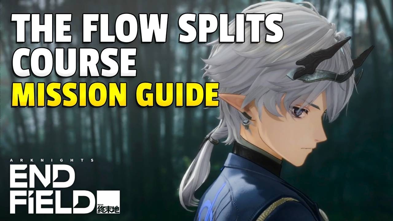 The Flow Splits Course Mission Guide | Arknights Endfield