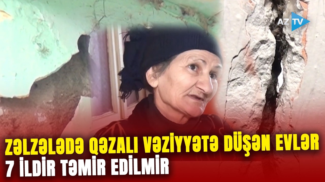 Zəlzələdən zərər görən evlər 7 ildir QƏZALI VƏZİYYƏTDƏDİR: sakinlər şikayət etdi–NİYƏ TƏMİR EDİLMİR?