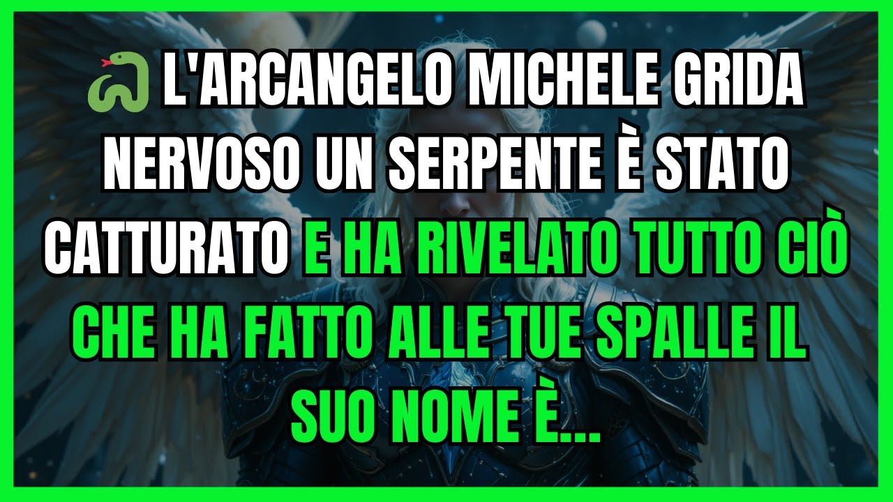 L'ARCANGELO MICHELE GRIDA NERVOSO UN SERPENTE È STATO CATTURATO E HA RIVELATO TUTTO CIÒ CHE HA FATTO