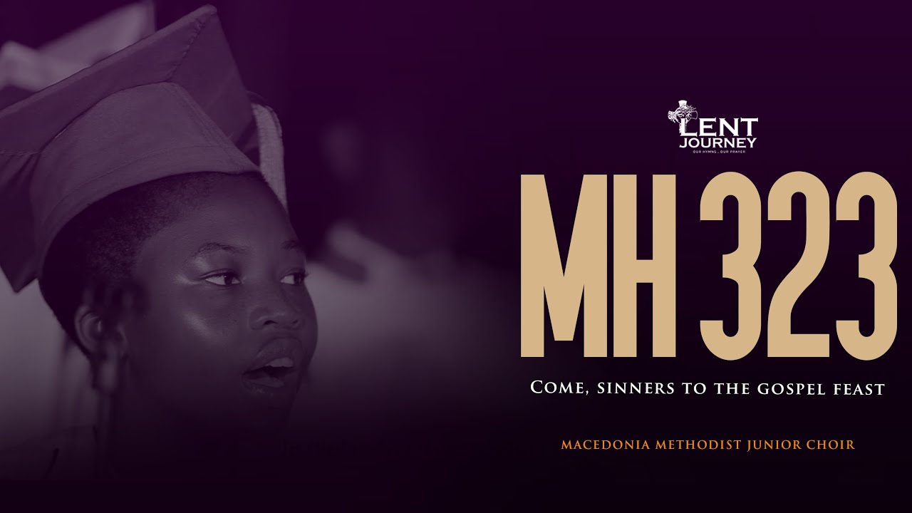 MHB 323 | COME, SINNERS TO THE GOSPEL FEAST | MACEDONIA METHODIST JUNIOR CHOIR