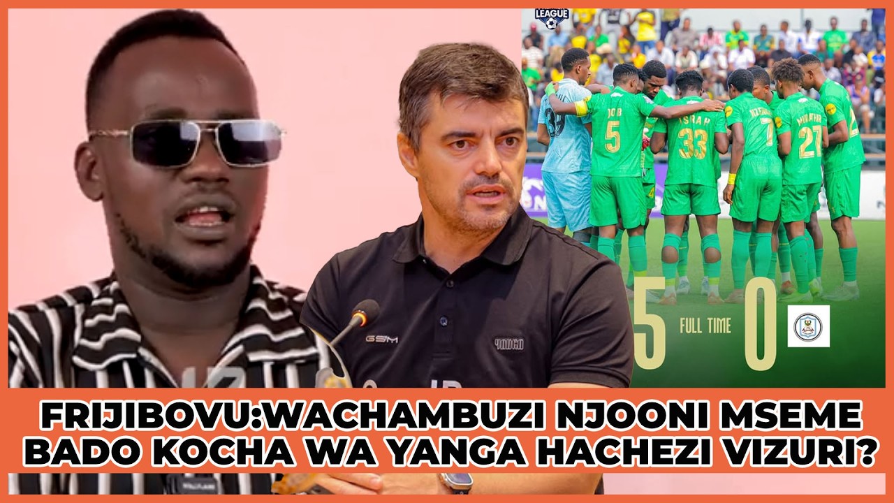 FRIJIBOVU: WACHAMBUZI NJOONI MSEME BADO KOCHA WA YANGA HACHEZI VIZURI