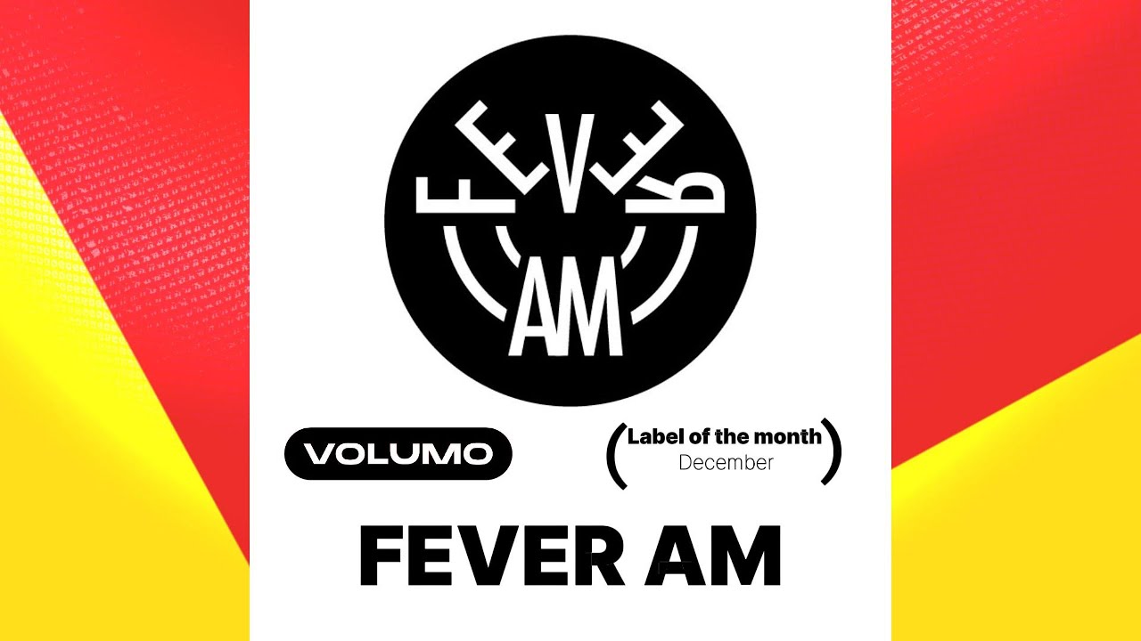 Fever AM - Label of the Month on Volumo | December 2025