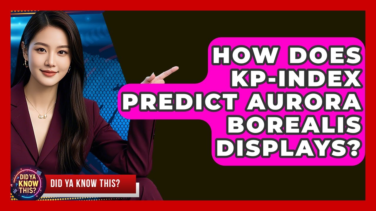 How Does Kp-index Predict Aurora Borealis Displays? - Did Ya Know This