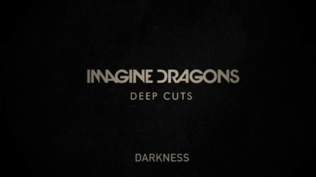 Darkness- Imagine Dragons (Deep Cuts)