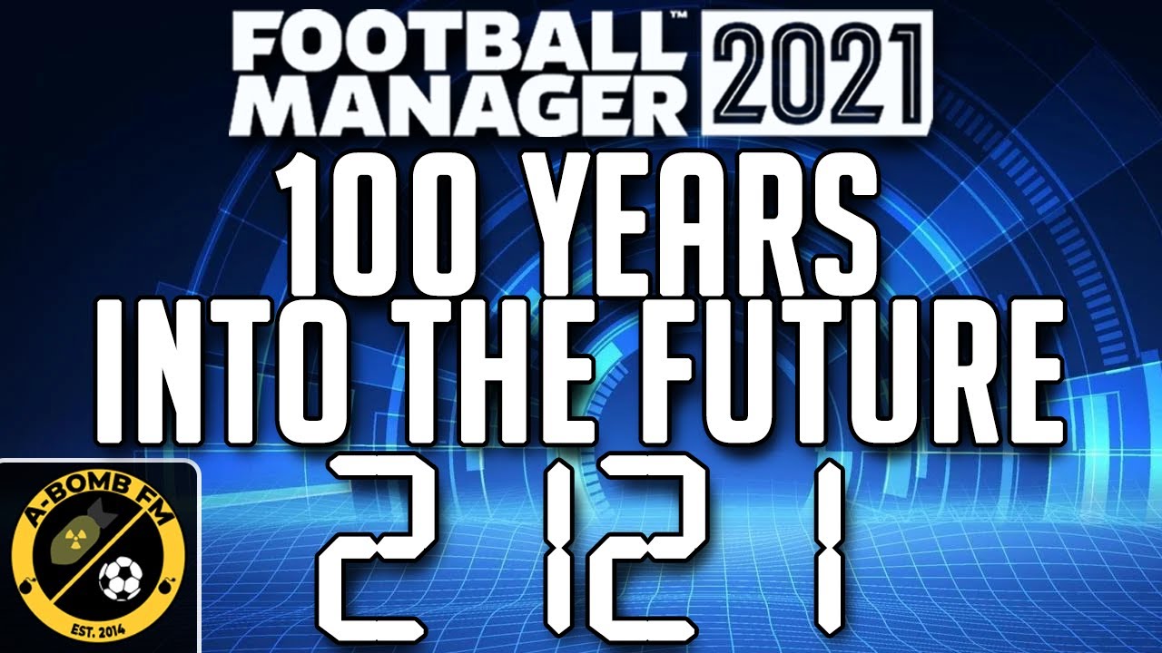 FM21 | 100 Years in the Future on Football Manager 2021