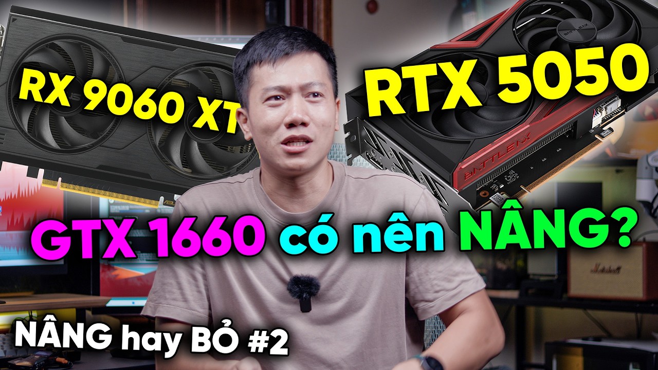 N&Acirc;NG hay BỎ #2 - N&acirc;ng cấp GTX 1660 l&ecirc;n RTX 5050 c&oacute; đ&aacute;ng